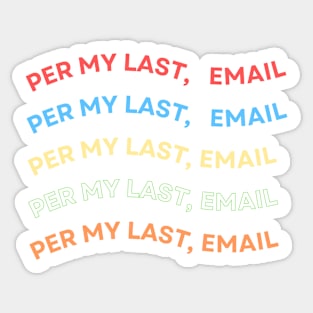 Per My Last Email Sticker